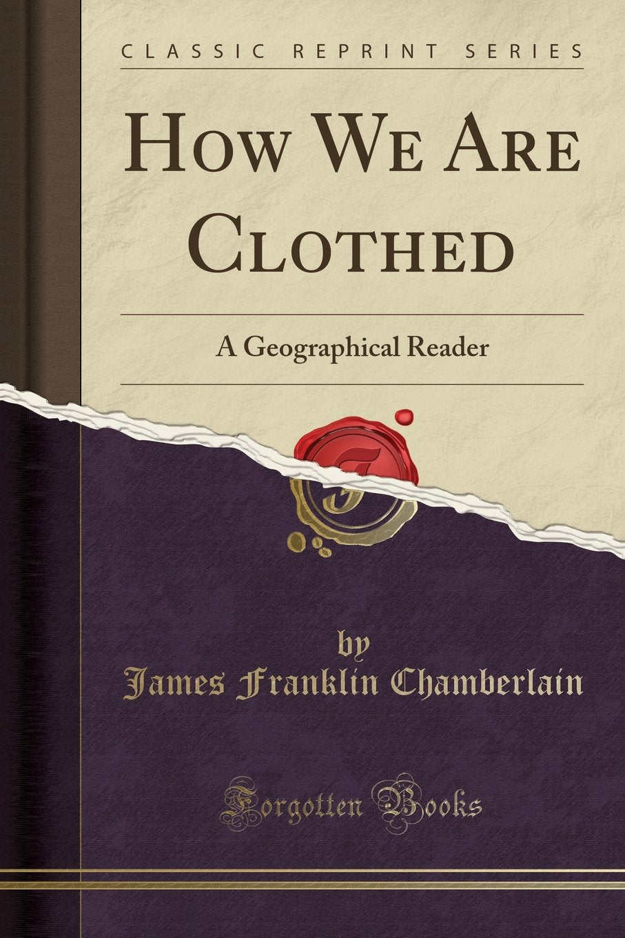 How We Are Clothed: A Geographical Reader (Classic Reprint) Social Sciences