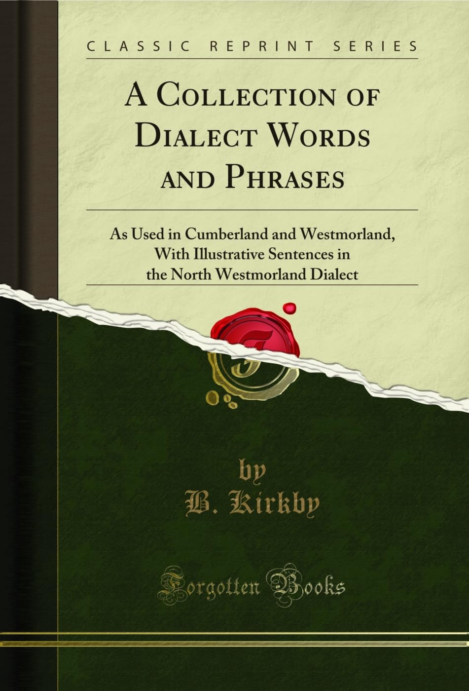 A Collection of Dialect Words and Phrases: As Used in Cumberland and Westmorland, With Illustrative Sentences in the North Westmorland Dialect (Classic Reprint) Books