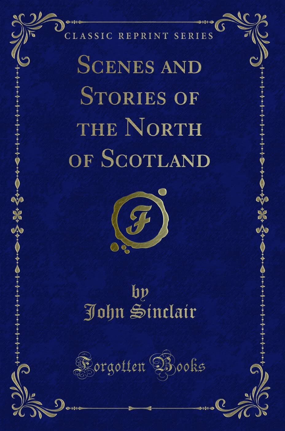 Scenes and Stories of the North of Scotland (Classic Reprint) Travelogues