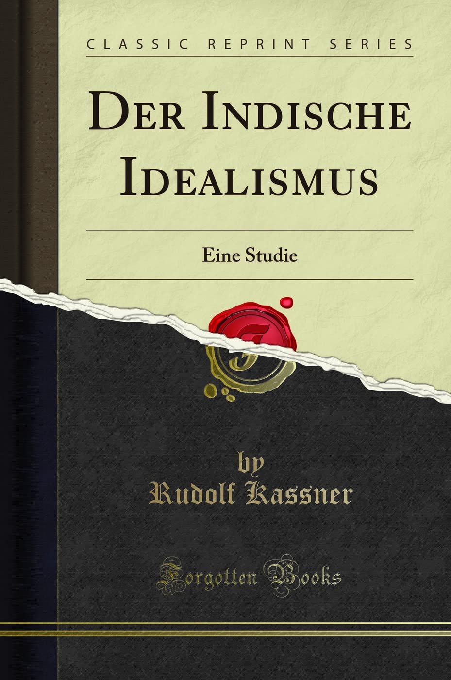 Der Indische Idealismus (Classic Reprint): Eine Studie: Eine Studie (Classic Reprint) Philosophy