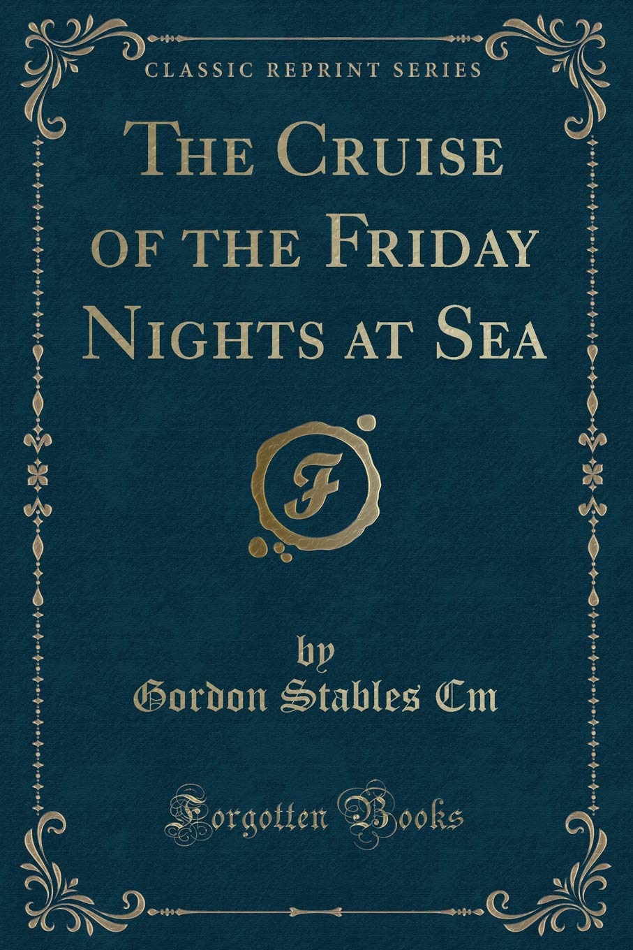 The Cruise of the Friday Nights at Sea (Classic Reprint) Novels & Short Stories