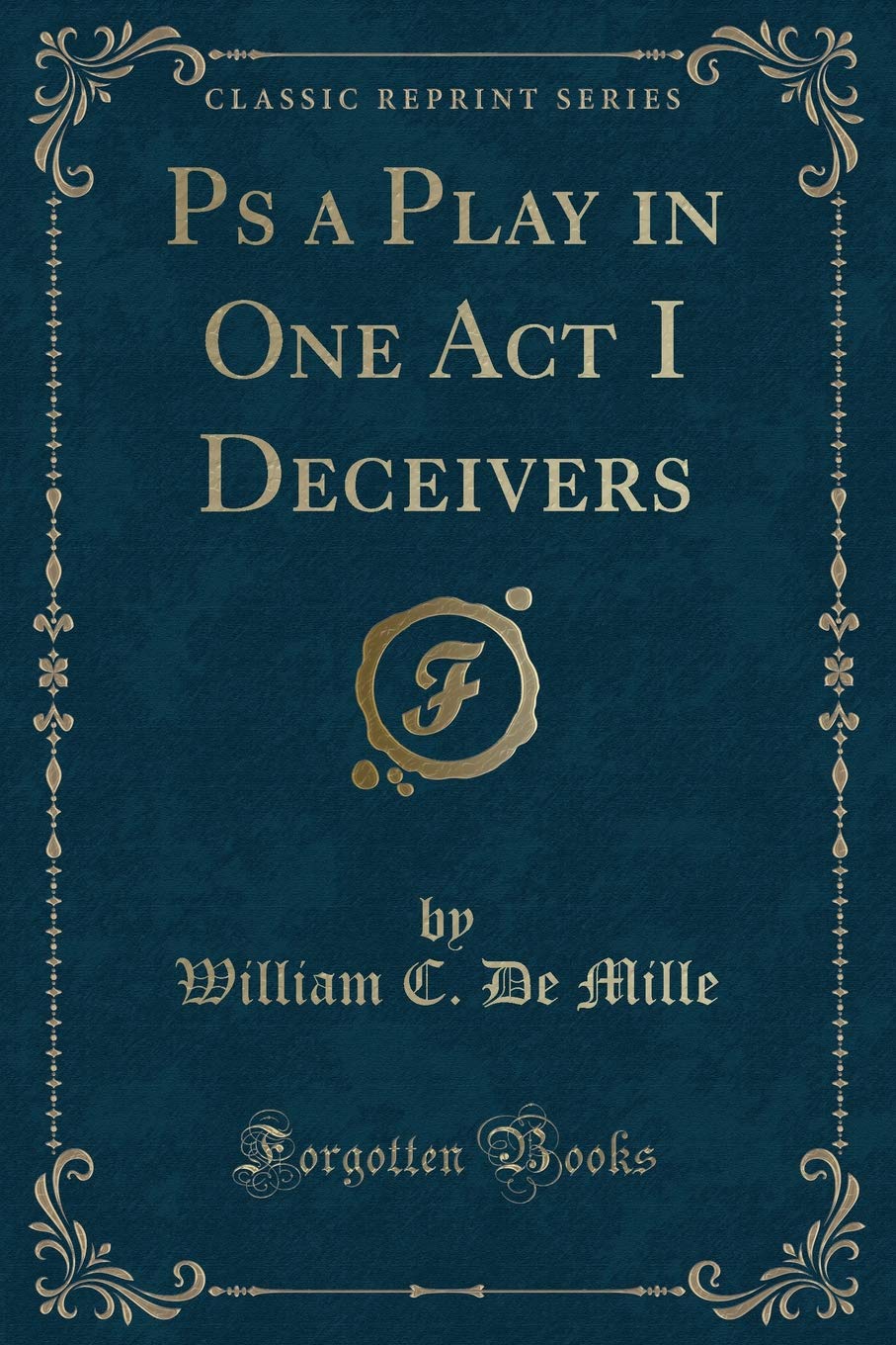 Ps a Play in One Act I Deceivers (Classic Reprint) Novels & Short Stories