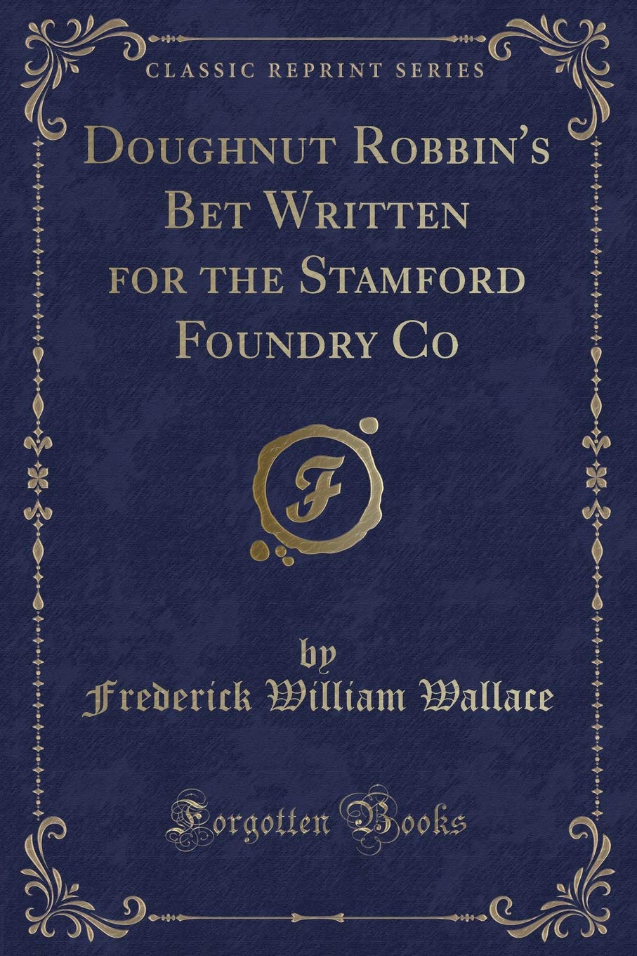 Doughnut Robbin's Bet Written for the Stamford Foundry Co (Classic Reprint) Action & Adventure