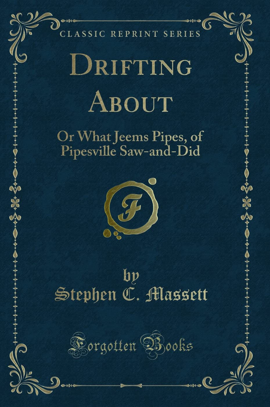 Drifting About: Or What Jeems Pipes, of Pipesville Saw-and-Did (Classic Reprint) Novels & Short Stories