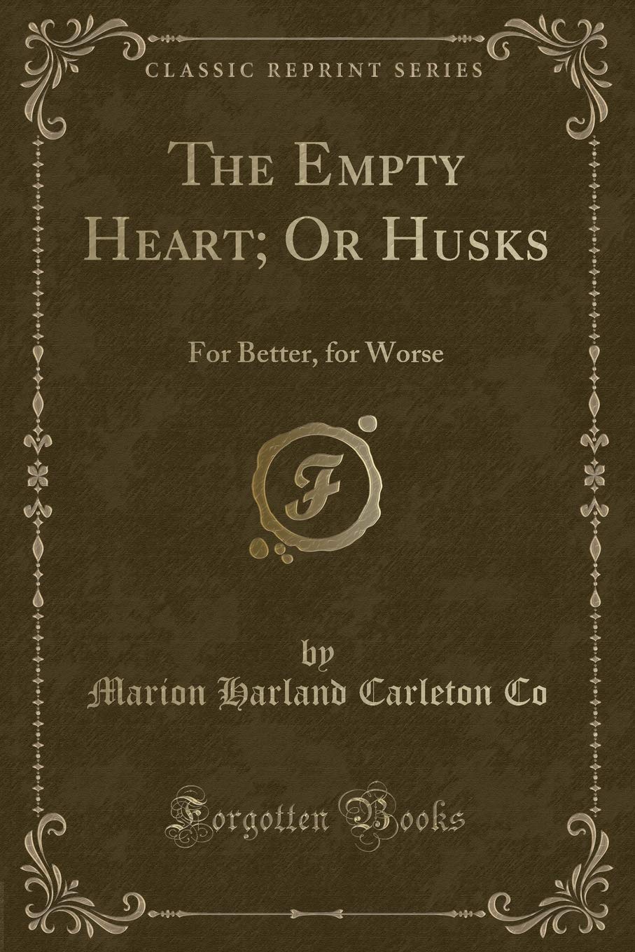 The Empty Heart; Or Husks: For Better, for Worse (Classic Reprint) Novels & Short Stories