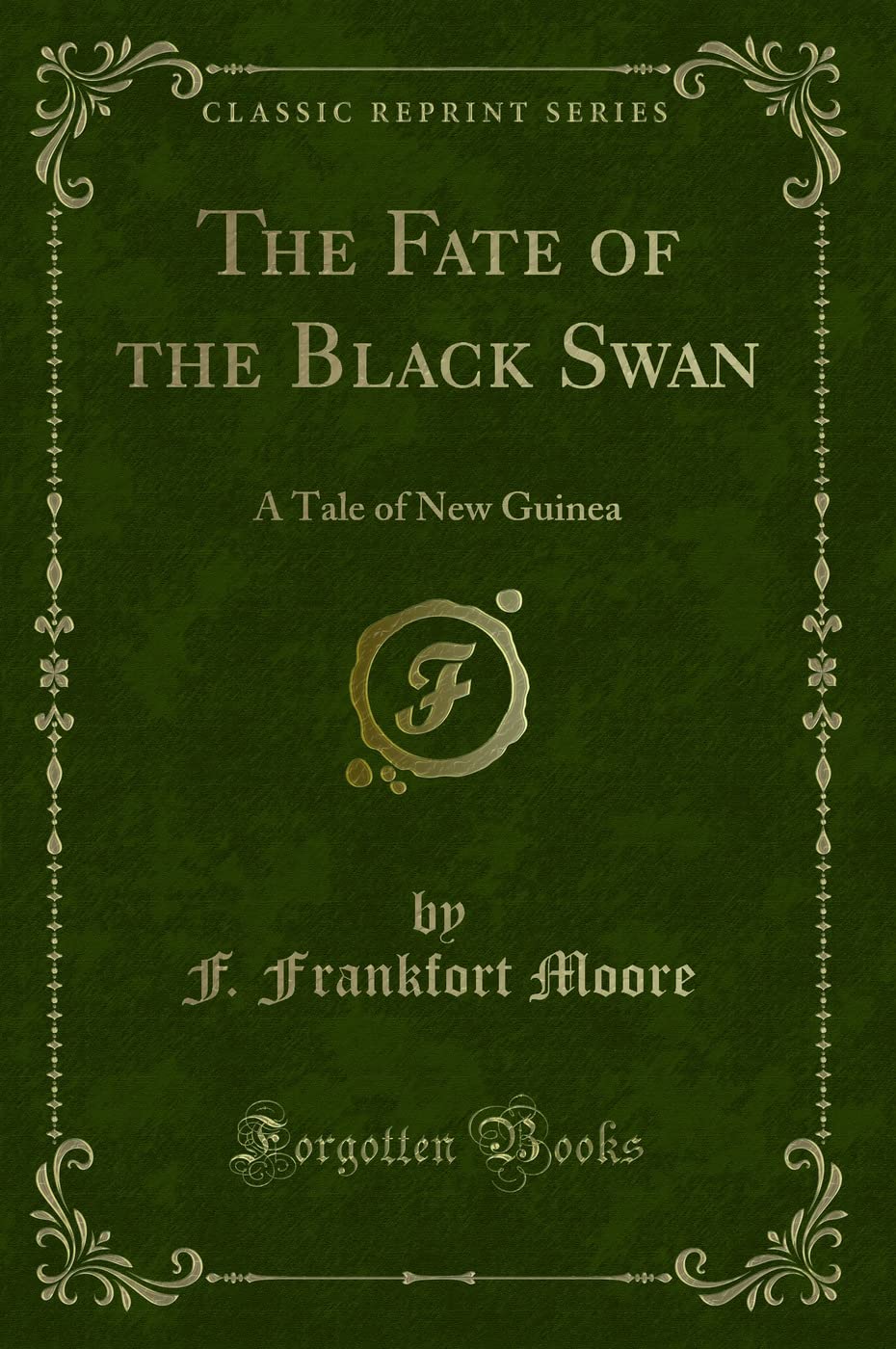 The Fate of the Black Swan: A Tale of New Guinea (Classic Reprint) Action & Adventure