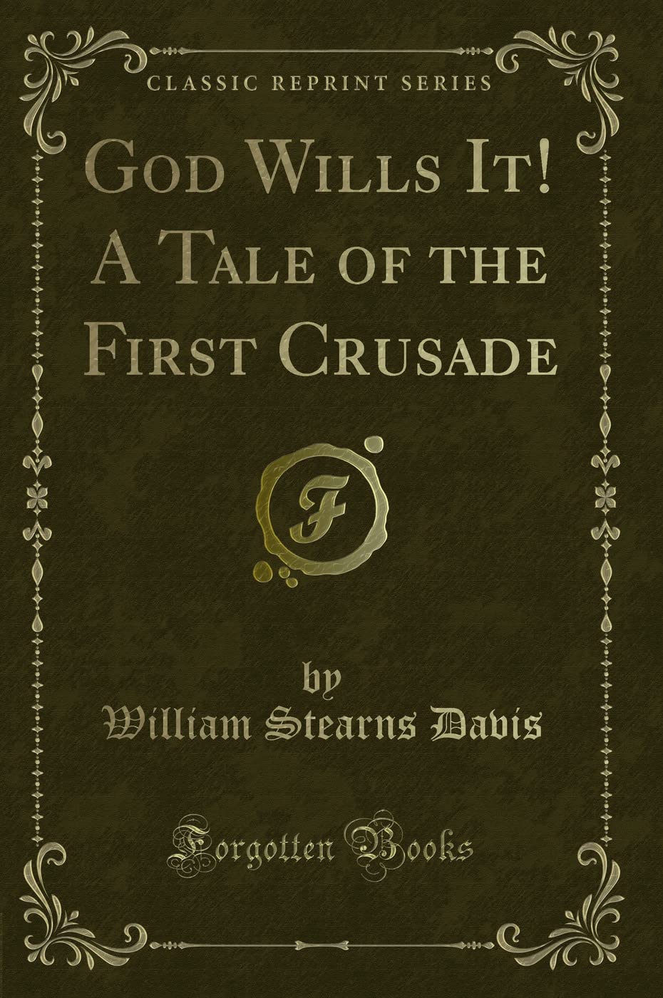 God Wills It! A Tale of the First Crusade (Classic Reprint) Classics