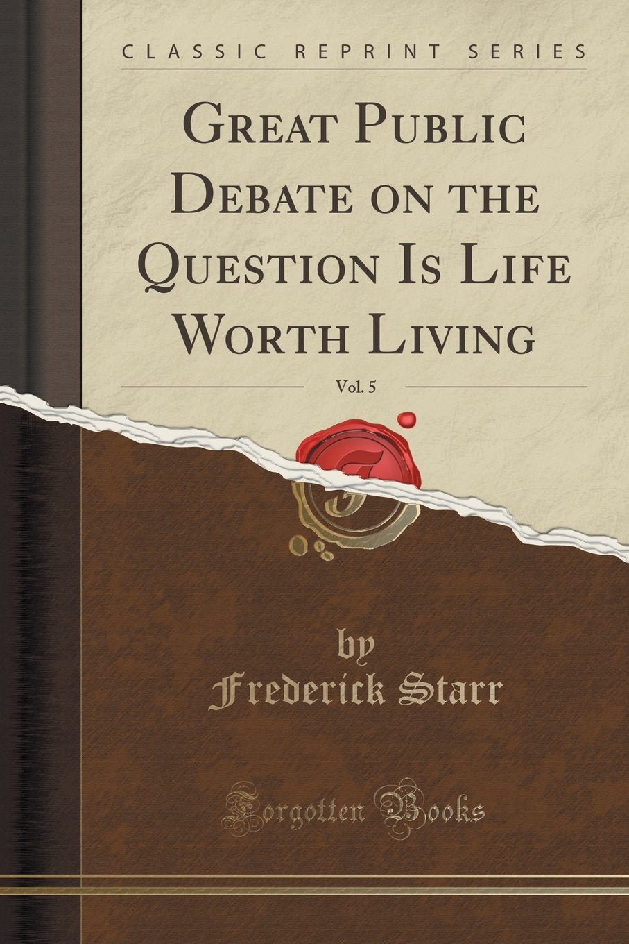 Great Public Debate on the Question Is Life Worth Living, Vol. 5 (Classic Reprint) Business, Finance & Career