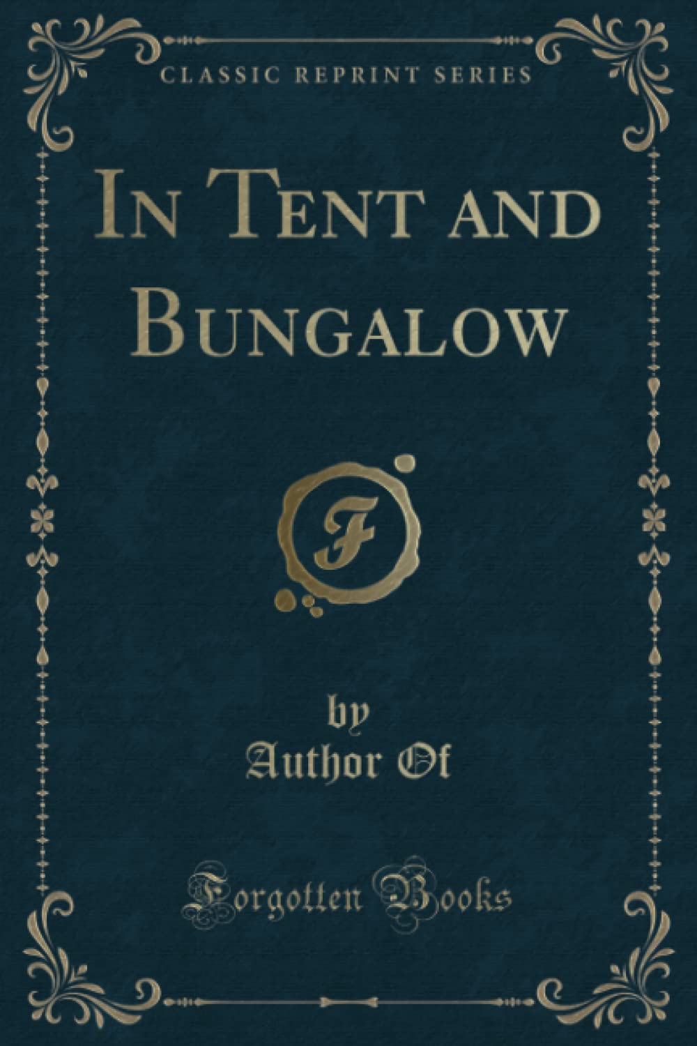 In Tent and Bungalow (Classic Reprint) Novels & Short Stories