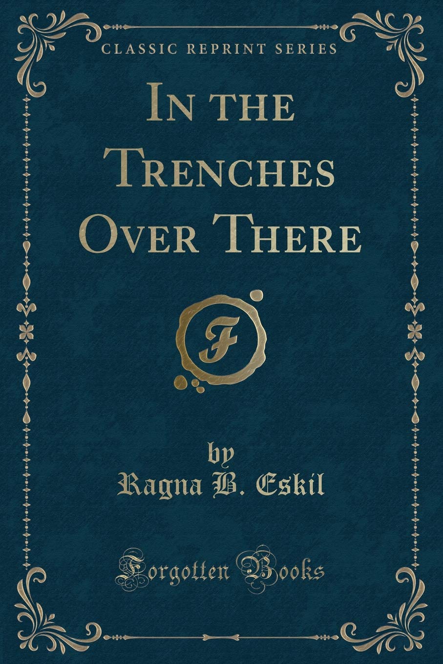 In the Trenches Over There (Classic Reprint) Novels & Short Stories