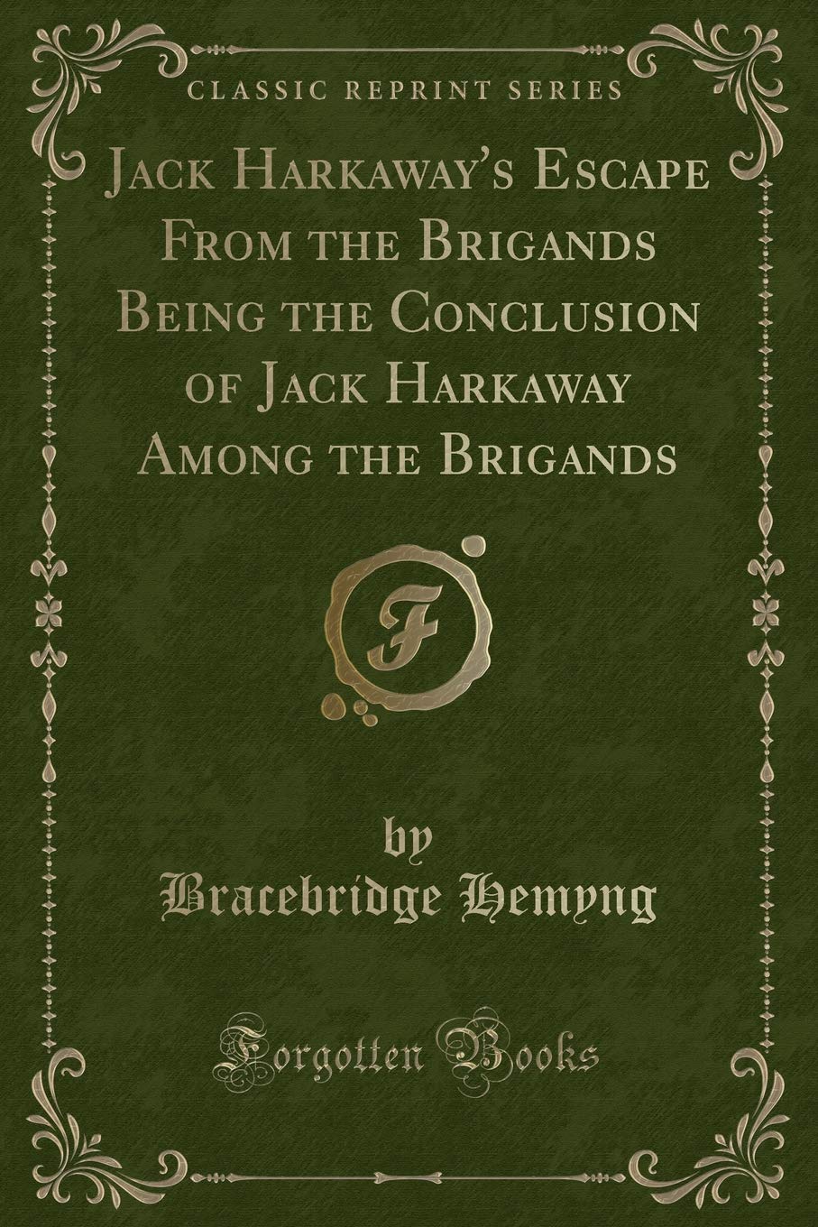 Jack Harkaway's Escape From the Brigands Being the Conclusion of Jack Harkaway Among the Brigands (Classic Reprint) Novels & Short Stories