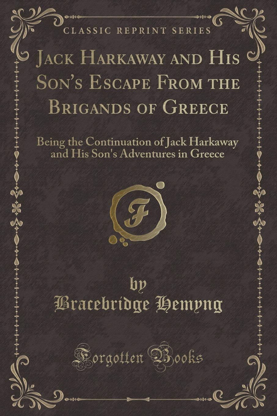 Jack Harkaway and His Son's Escape From the Brigands of Greece: Being the Continuation of Jack Harkaway and His Son's Adventures in Greece (Classic Reprint) Fiction
