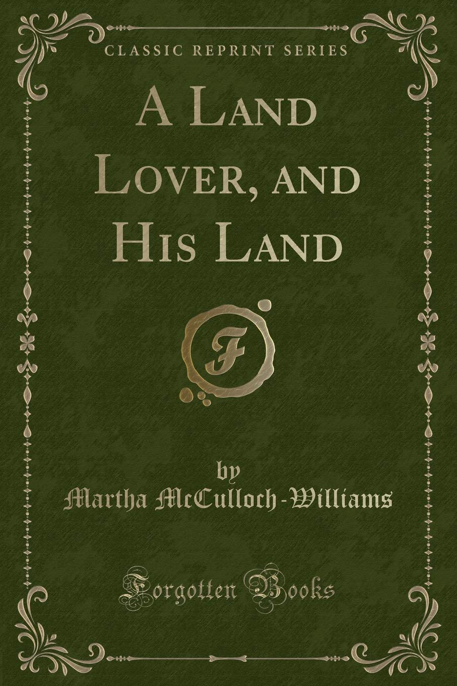 A Land Lover, and His Land (Classic Reprint) Novels & Short Stories