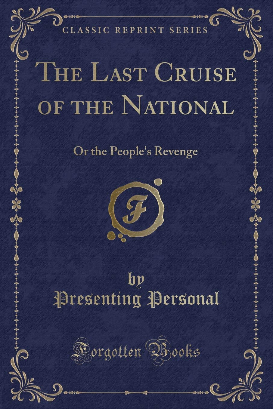 The Last Cruise of the National: Or the People's Revenge (Classic Reprint) Novels & Short Stories