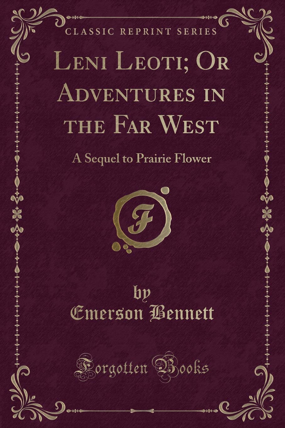 Leni Leoti; Or Adventures in the Far West: A Sequel to Prairie Flower (Classic Reprint) Novels & Short Stories