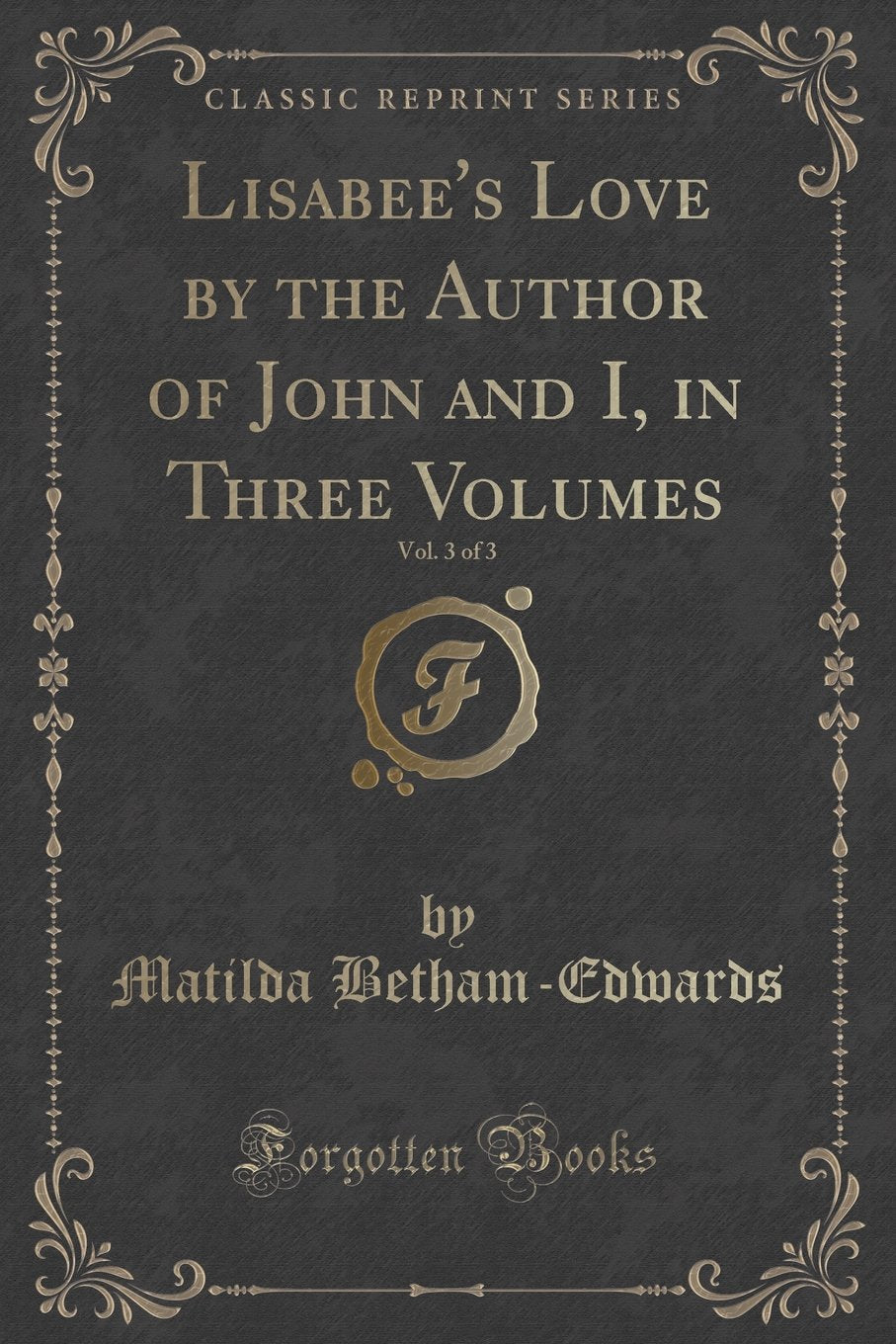 Lisabee's Love by the Author of John and I, in Three Volumes, Vol. 3 of 3 (Classic Reprint) Novels & Short Stories