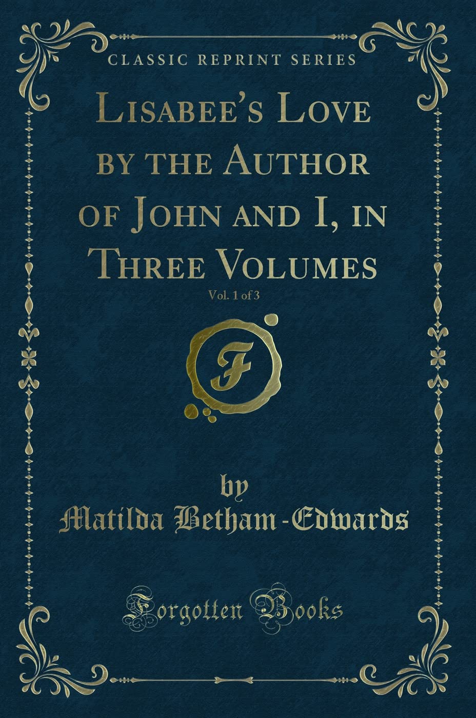 Lisabee's Love by the Author of John and I, in Three Volumes, Vol. 1 of 3 (Classic Reprint) Novels & Short Stories