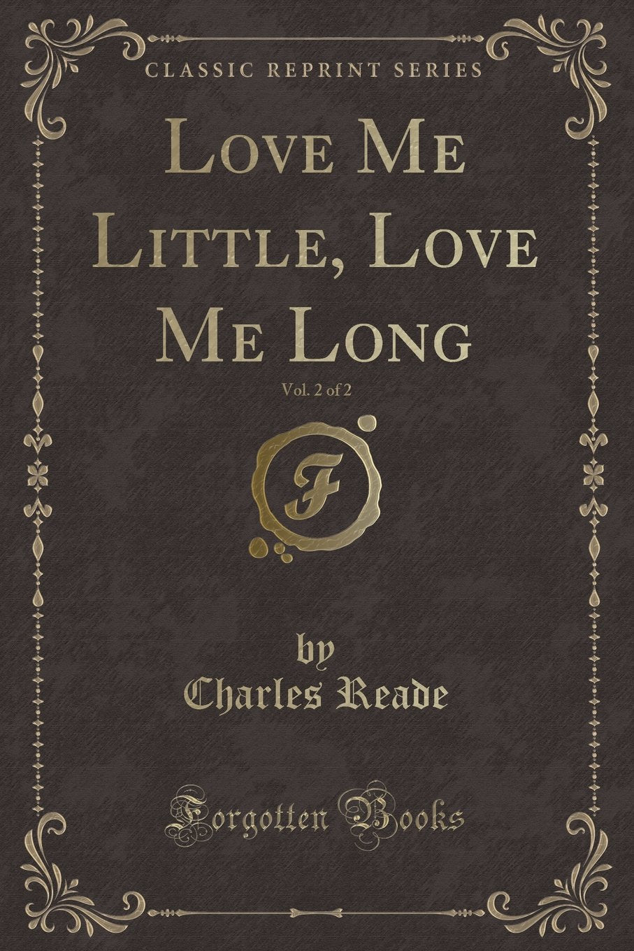 Love Me Little, Love Me Long, Vol. 2 of 2 (Classic Reprint) Novels & Short Stories