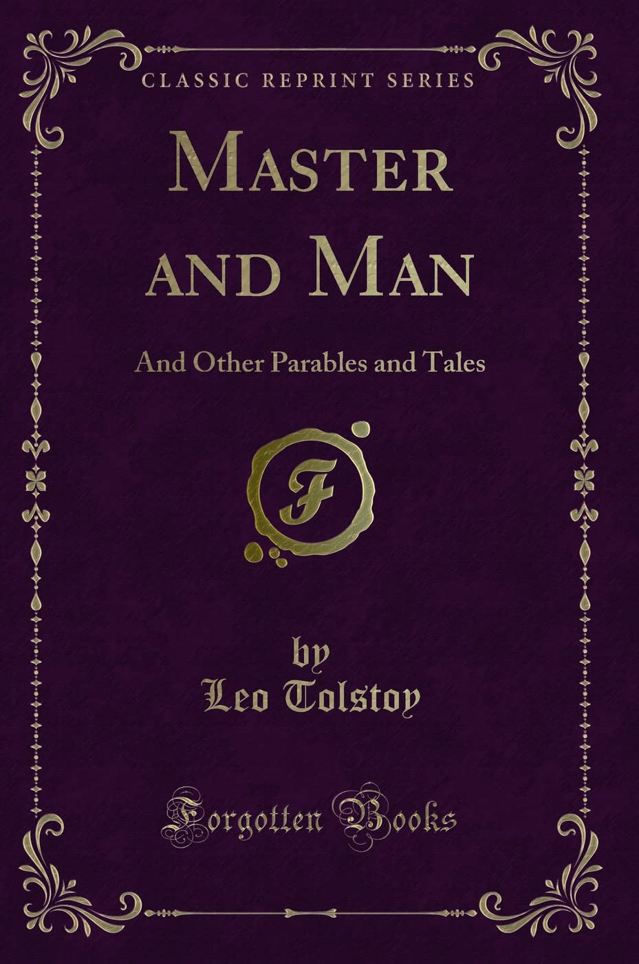 Master and Man: And Other Parables and Tales (Classic Reprint) Novels & Short Stories