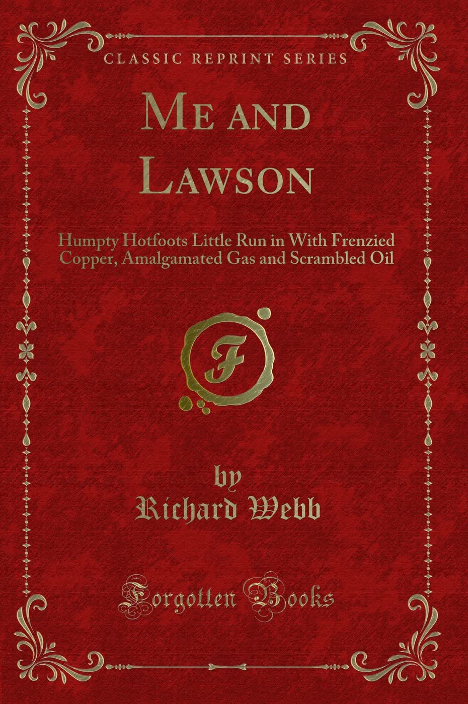 Me and Lawson: Humpty Hotfoots Little Run in With Frenzied Copper, Amalgamated Gas and Scrambled Oil (Classic Reprint) Novels & Short Stories