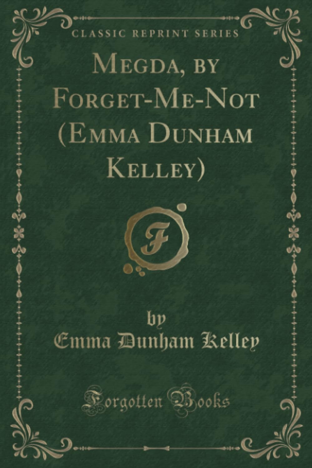 Megda, by Forget-Me-Not (Emma Dunham Kelley) (Classic Reprint) Novels & Short Stories