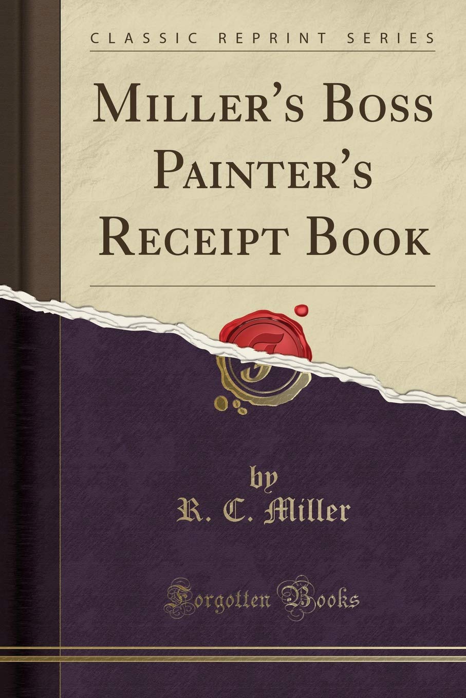 Miller's Boss Painter's Receipt Book (Classic Reprint) Social Sciences