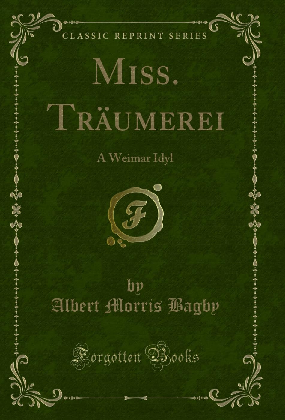 Miss. Träumerei (Classic Reprint): A Weimar Idyl: A Weimar Idyl (Classic Reprint) Contemporary literature