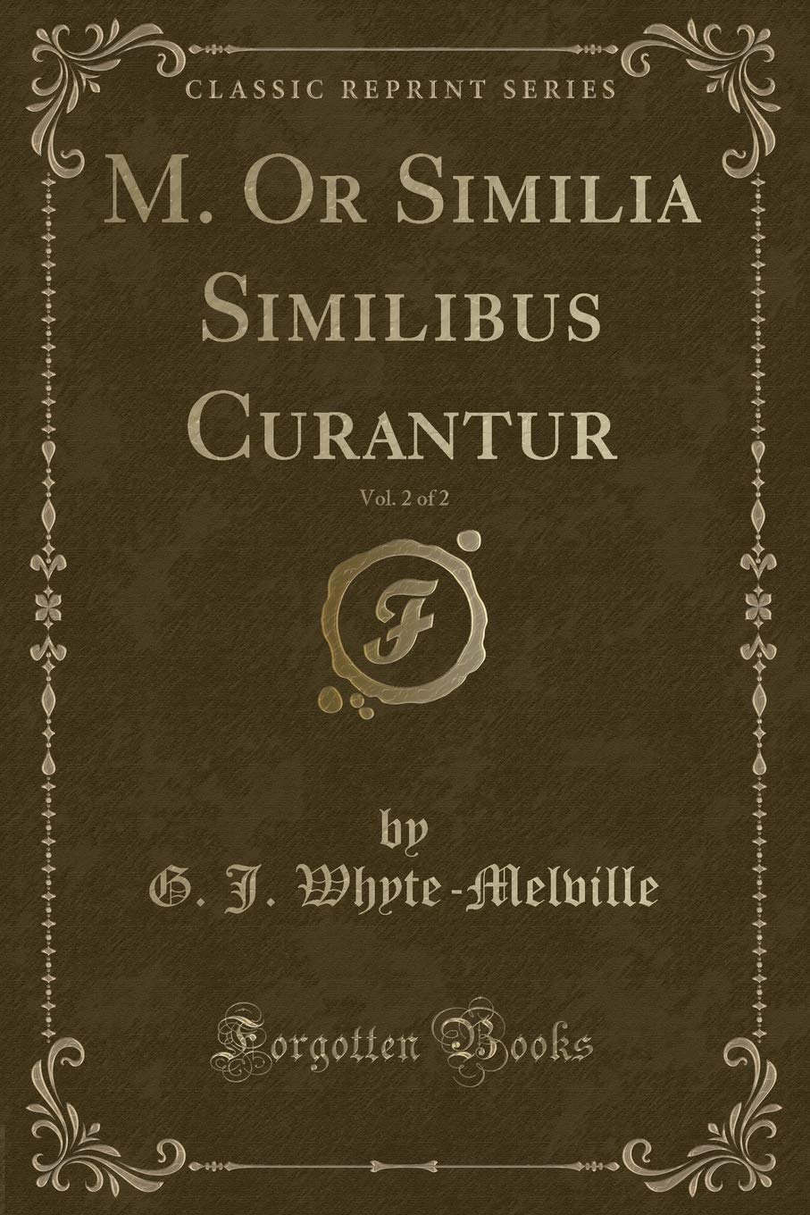 M. Or Similia Similibus Curantur, Vol. 2 of 2 (Classic Reprint) Novels & Short Stories