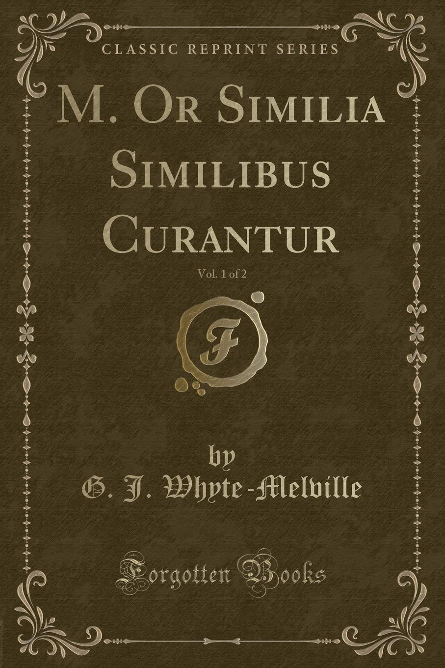 M. Or Similia Similibus Curantur, Vol. 1 of 2 (Classic Reprint) Novels & Short Stories