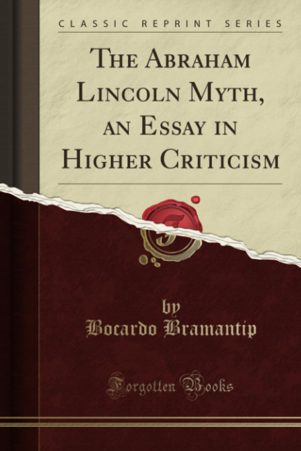 The Abraham Lincoln Myth, an Essay in Higher Criticism (Classic Reprint) Social Sciences