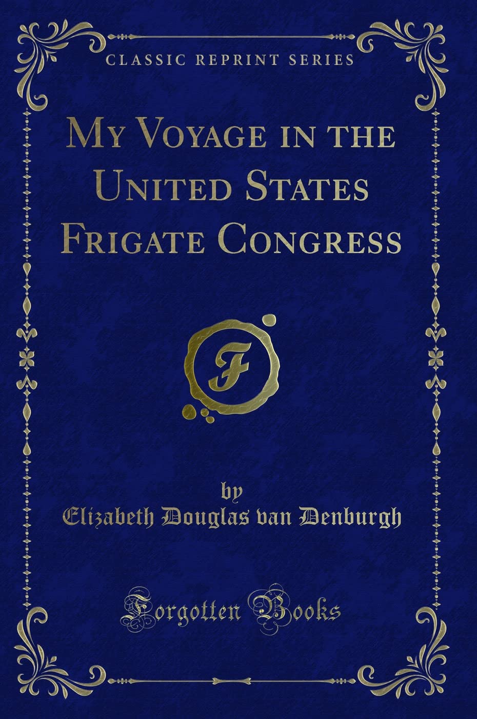 My Voyage in the United States Frigate Congress (Classic Reprint) Action & Adventure