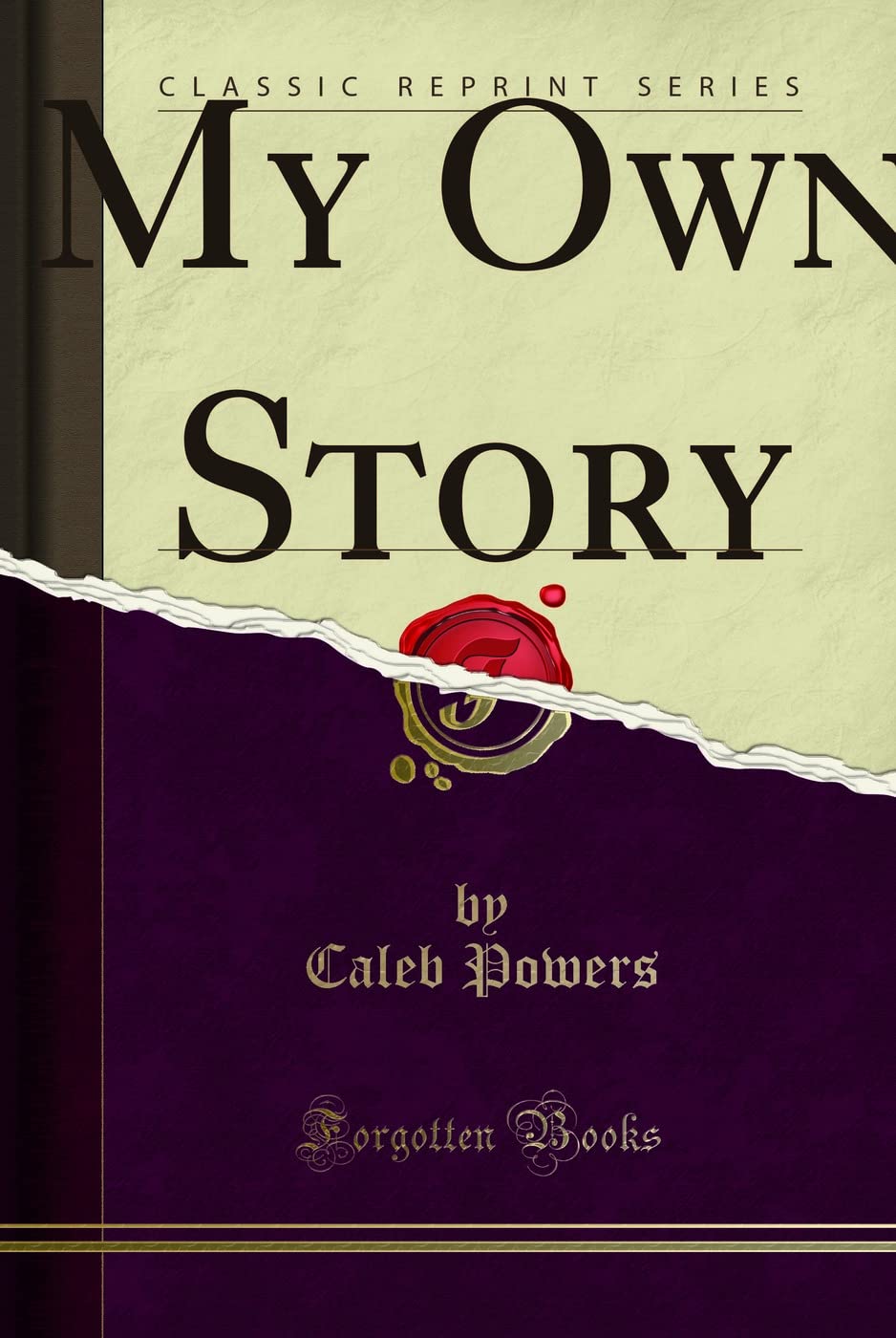 My Own Story, an Account of the Conditions in Kentucky Leading to the Assassination of William, Goebel, Who Was Declared Governor of the State, and My ... of Complicity in His Murder (Classic Reprint) Law