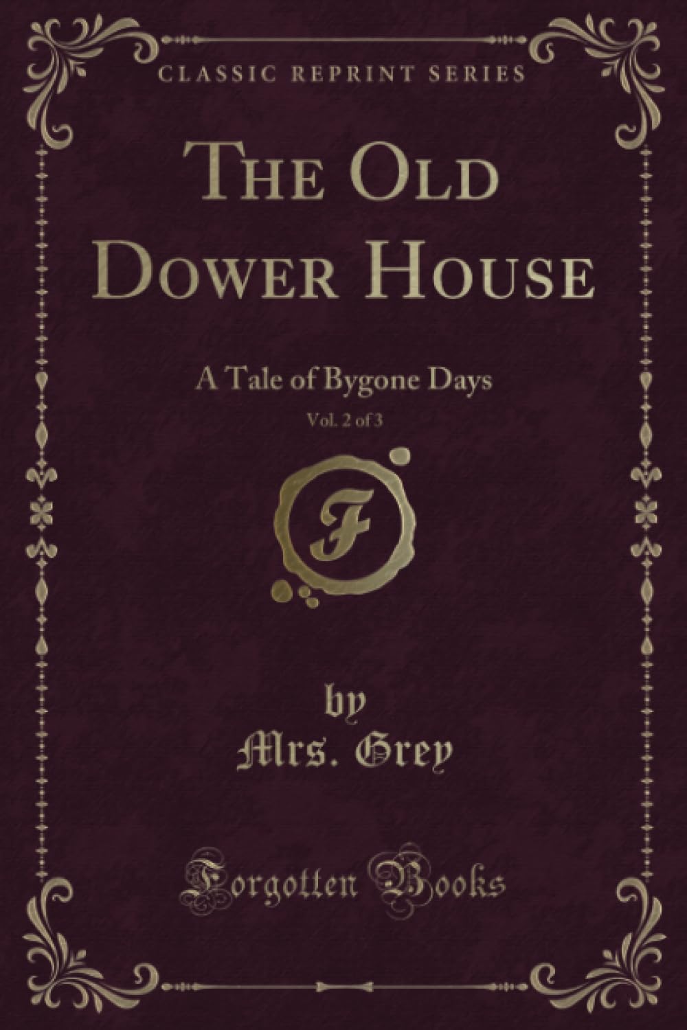 The Old Dower House, Vol. 2 of 3 (Classic Reprint): A Tale of Bygone Days: A Tale of Bygone Days (Classic Reprint) Contemporary literature Books