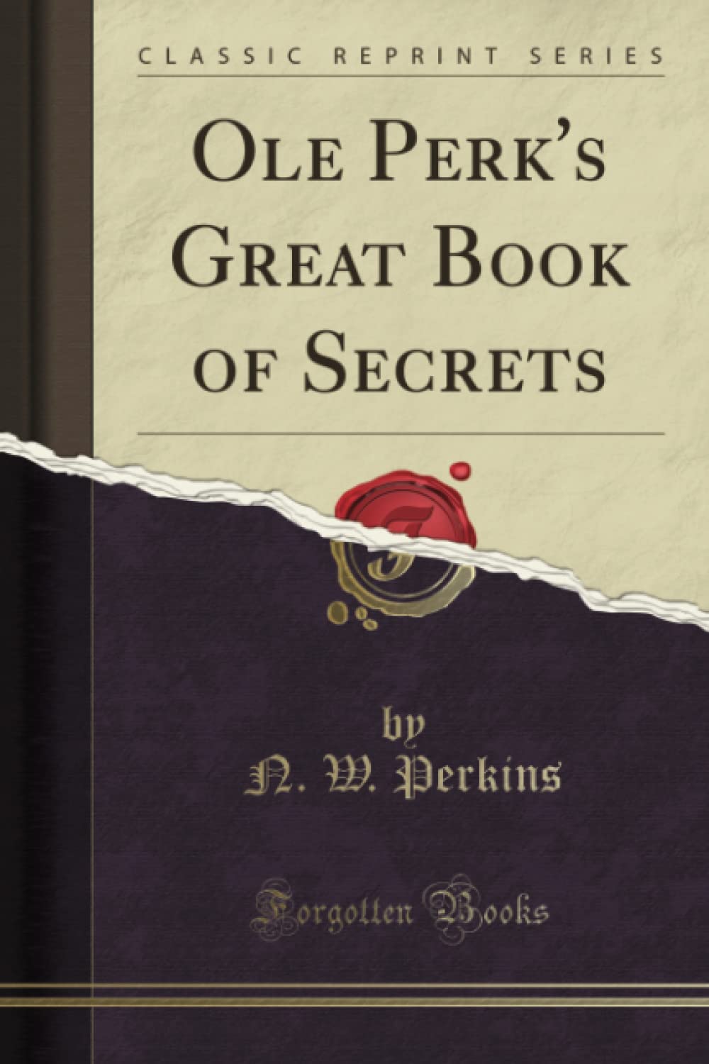 Ole Perk's Great Book of Secrets (Classic Reprint) Leisure, Home & Garden