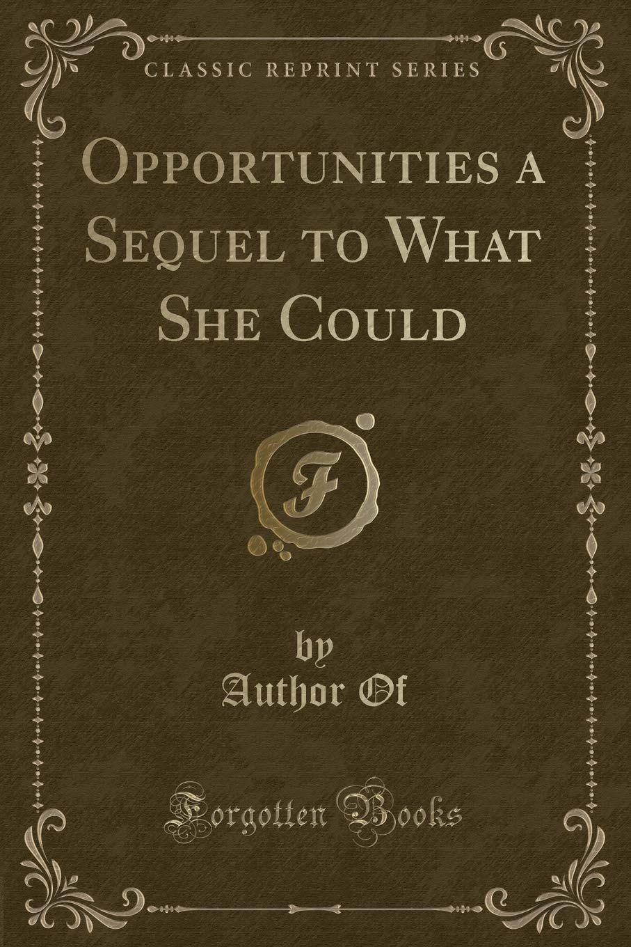 Opportunities a Sequel to What She Could (Classic Reprint) Novels & Short Stories