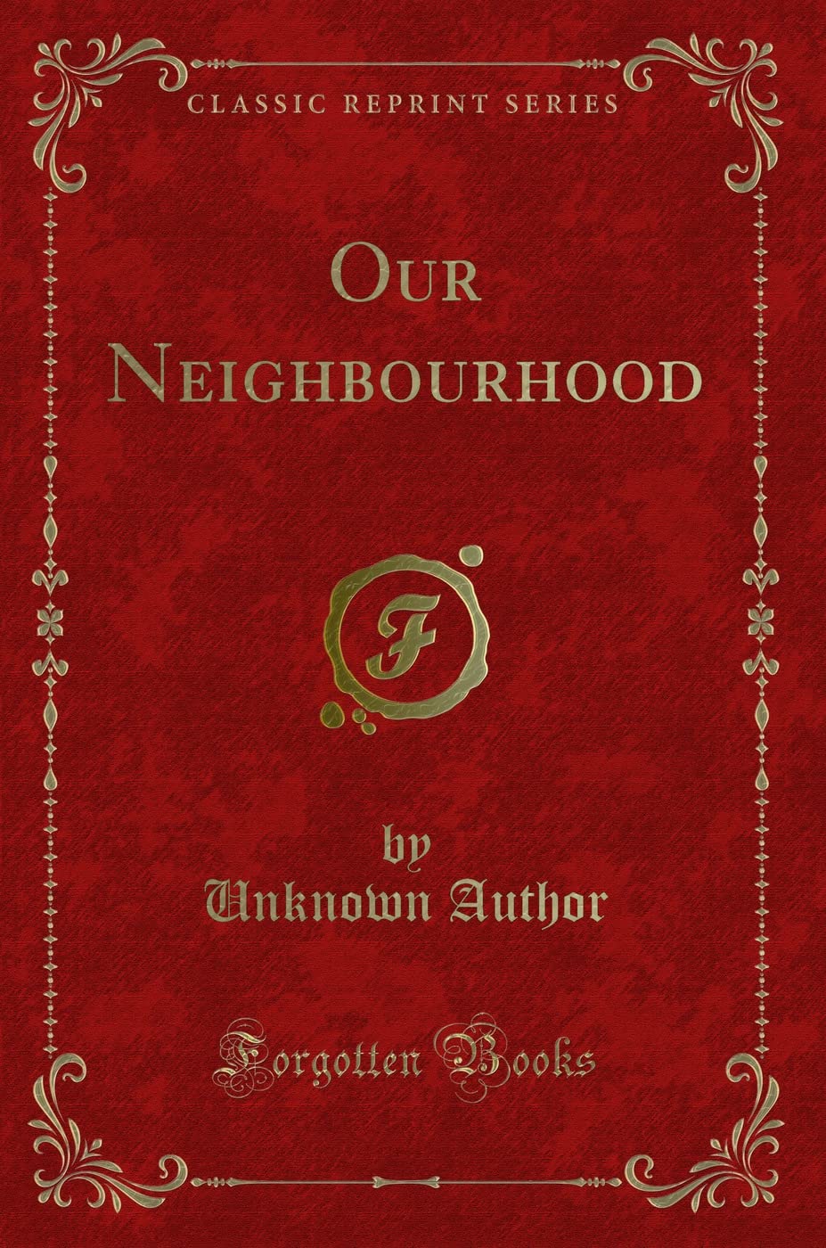 Our Neighbourhood (Classic Reprint) Novels & Short Stories