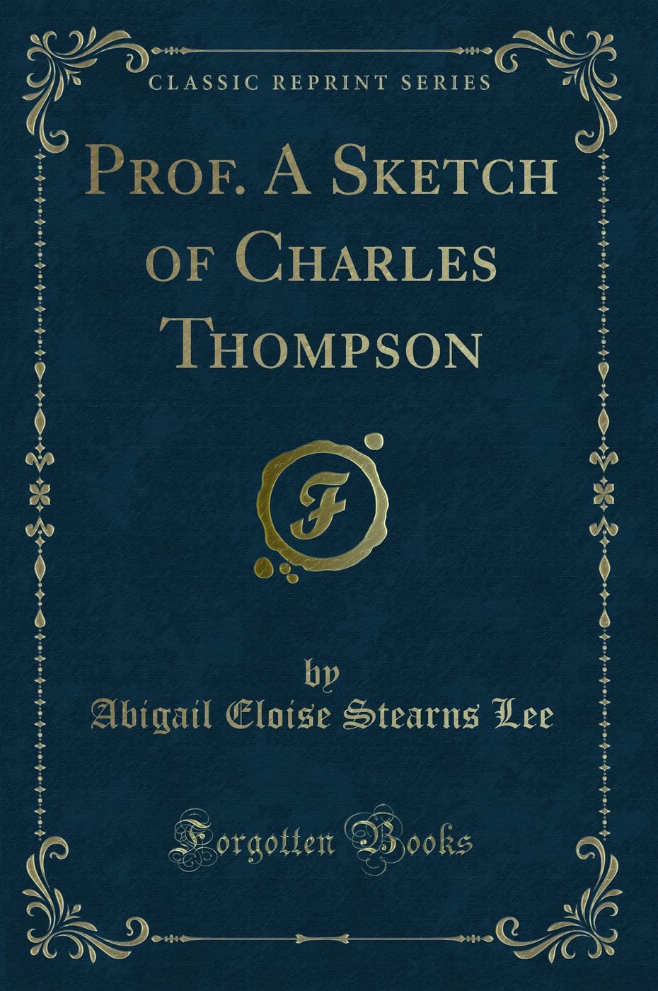 Prof. a Sketch of Charles Thompson (Classic Reprint) Novels & Short Stories
