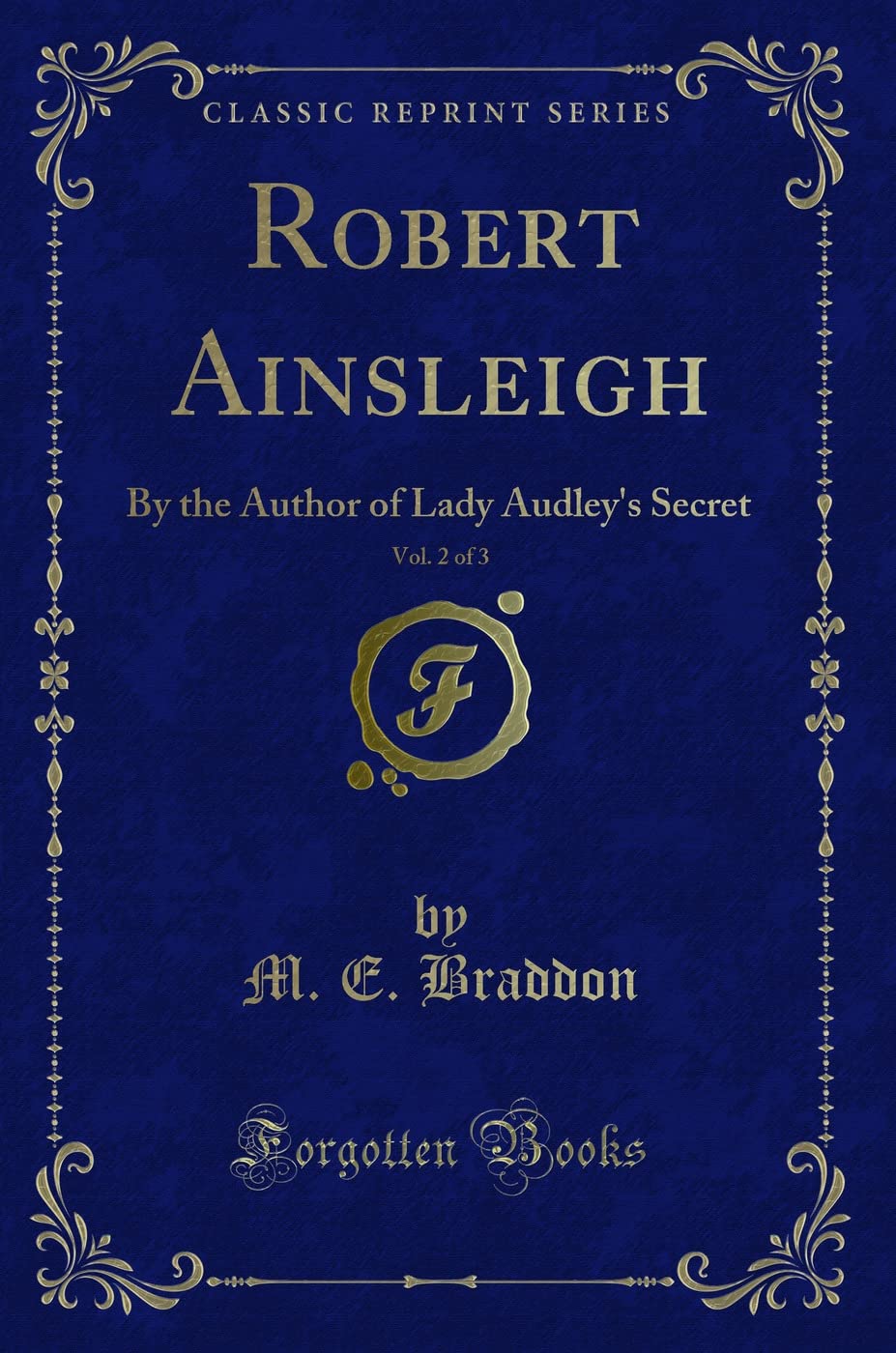 Robert Ainsleigh, Vol. 2 of 3: By the Author of Lady Audley's Secret (Classic Reprint) Novels & Short Stories