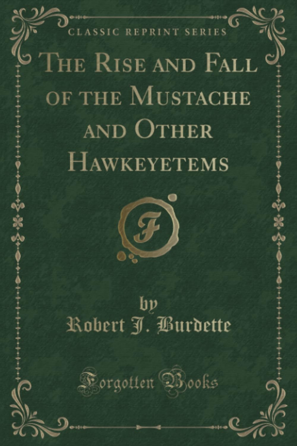 The Rise and Fall of the Mustache and Other Hawkeyetems (Classic Reprint) Novels & Short Stories
