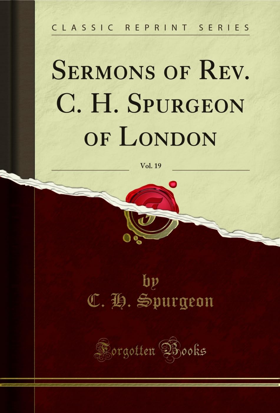 Sermons of Rev. C. H. Spurgeon of London, Vol. 19 (Classic Reprint) Social Sciences