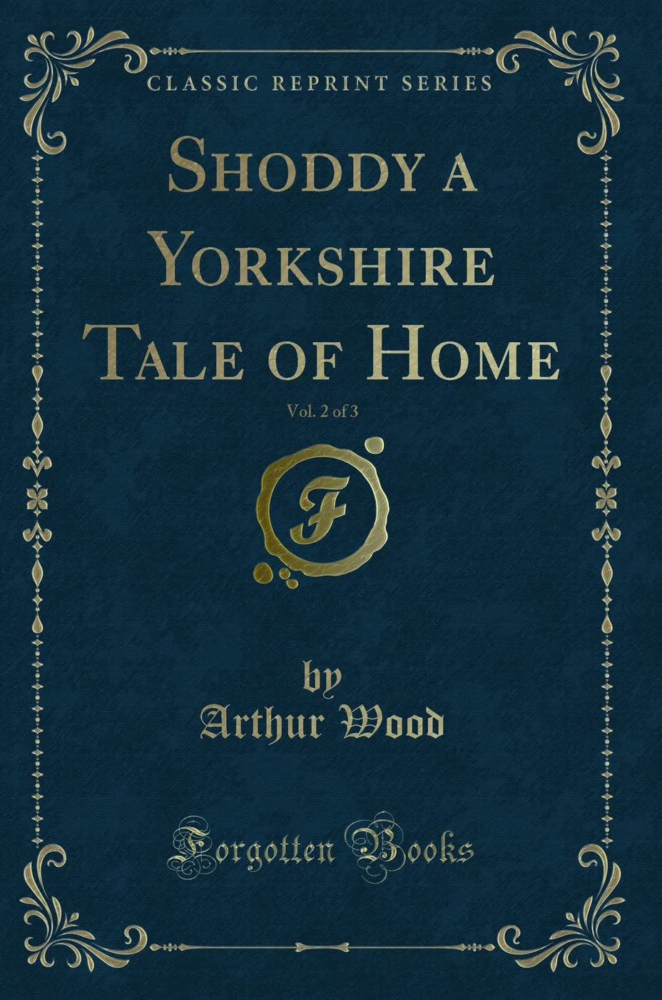 Shoddy a Yorkshire Tale of Home, Vol. 2 of 3 (Classic Reprint) Novels & Short Stories