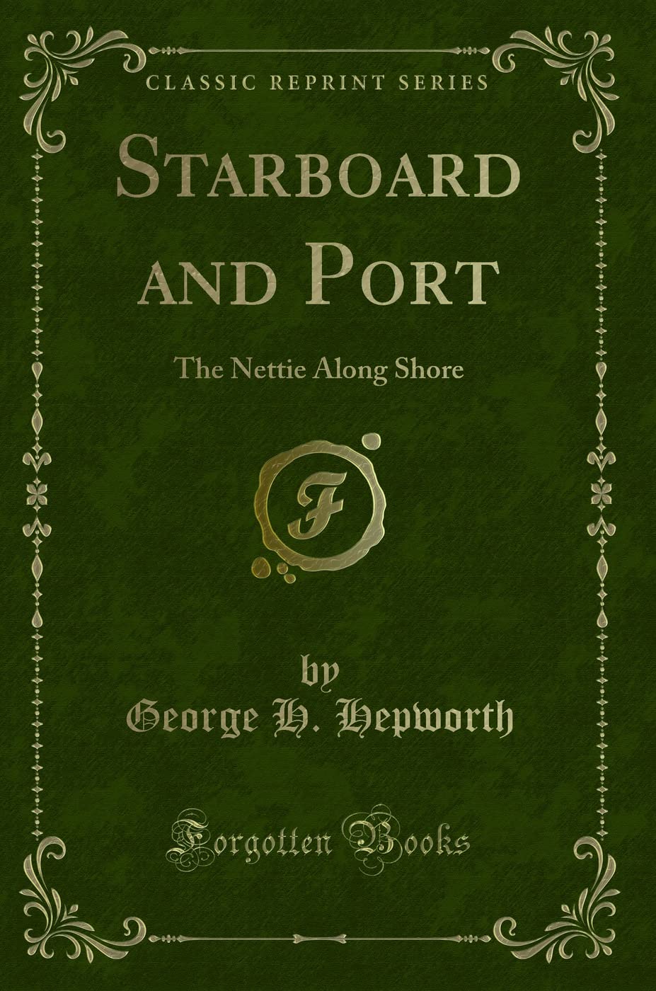 Starboard and Port (Classic Reprint): The Nettie Along Shore: The Nettie Along Shore (Classic Reprint) Action & Adventure
