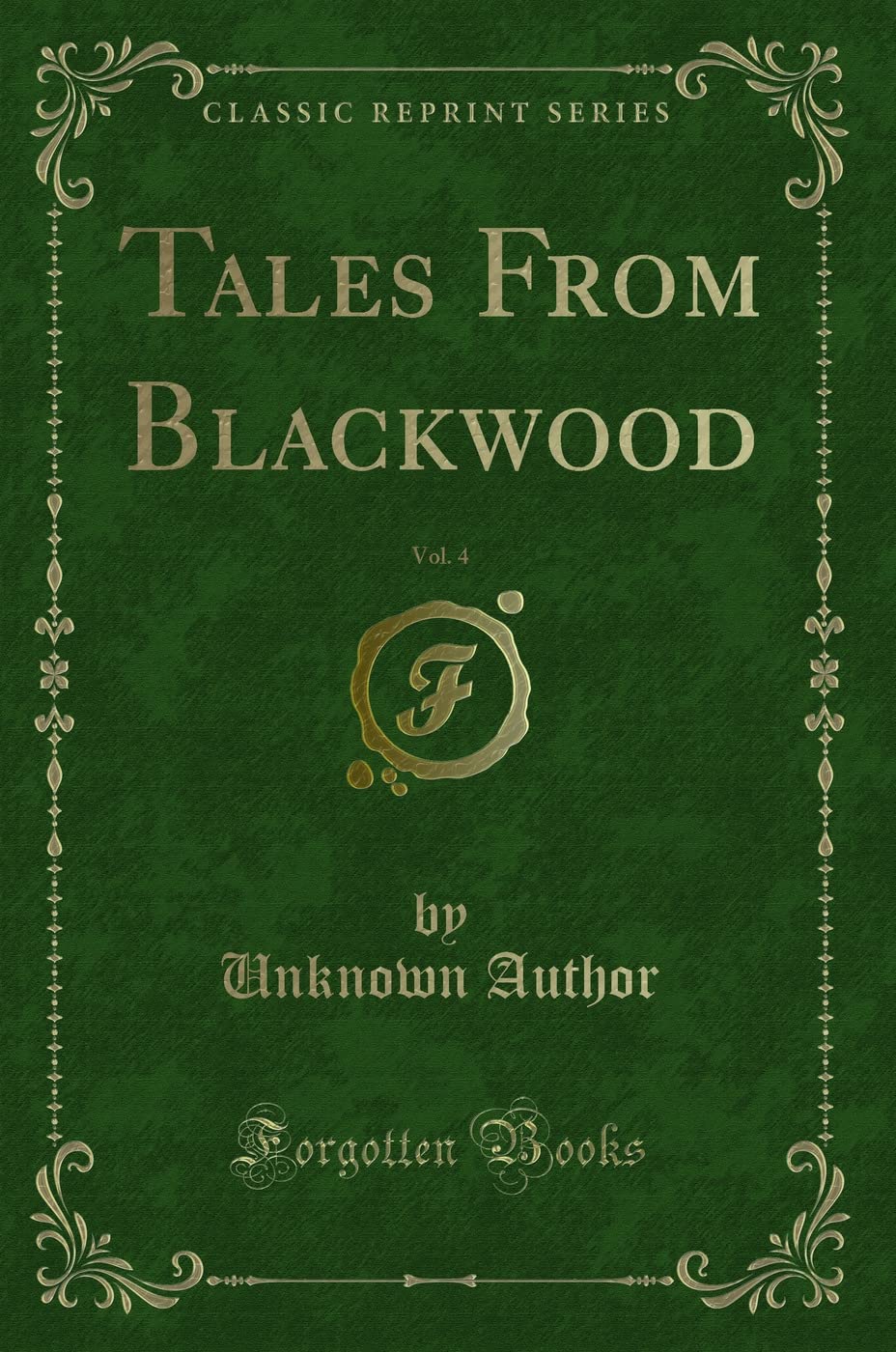 Tales From Blackwood, Vol. 4 (Classic Reprint) Novels & Short Stories