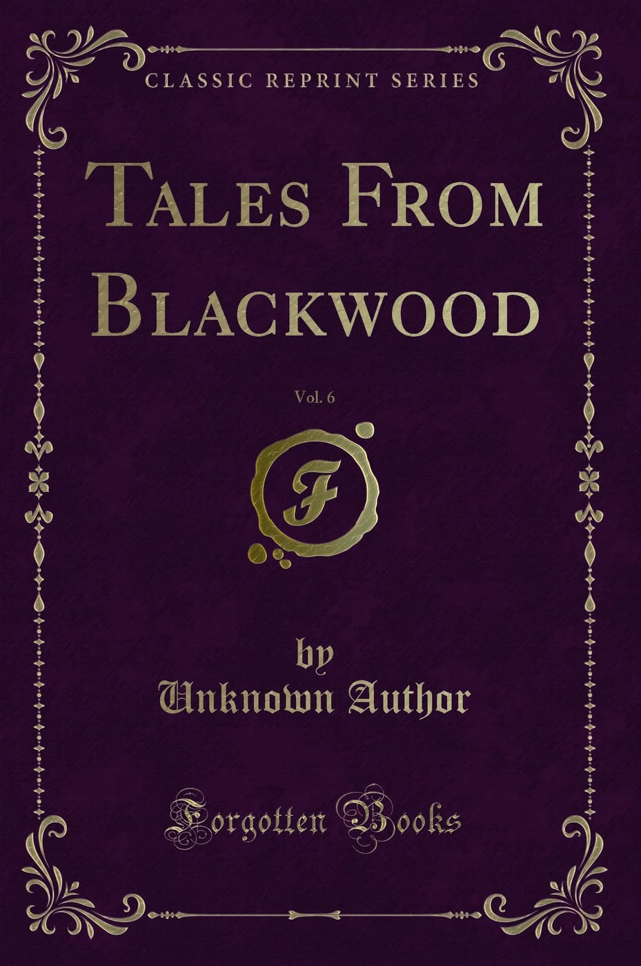 Tales From Blackwood, Vol. 6 (Classic Reprint) Novels & Short Stories