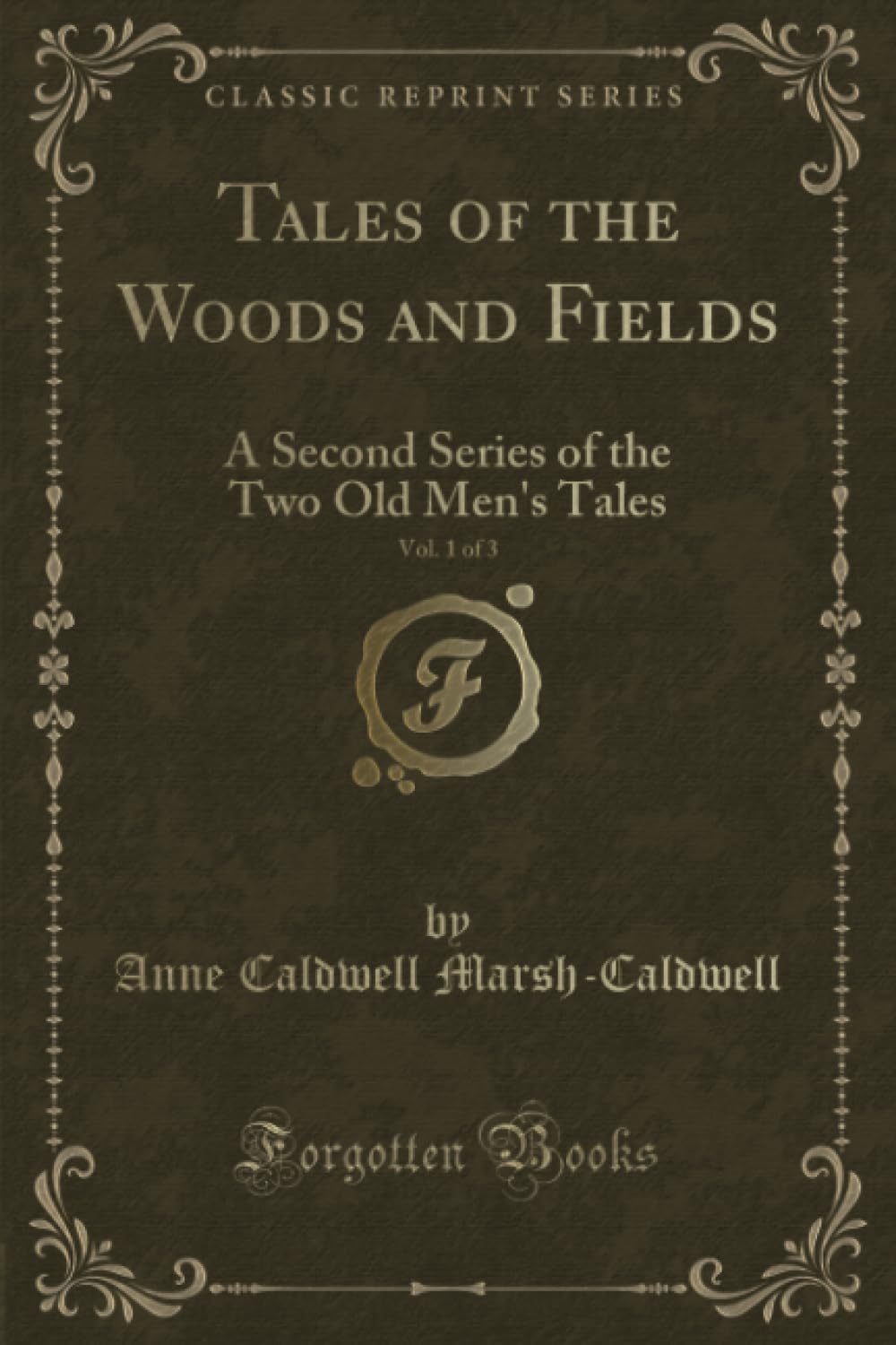 Tales of the Woods and Fields, Vol. 1 of 3 (Classic Reprint): A Second Series of the Two Old Men's Tales: A Second Series of the Two Old Men's Tales (Classic Reprint) Novels & Short Stories