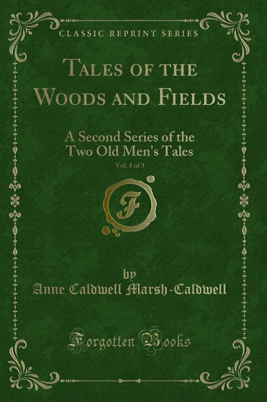 Tales of the Woods and Fields, Vol. 1 of 3: A Second Series of the Two Old Men's Tales (Classic Reprint) Novels & Short Stories
