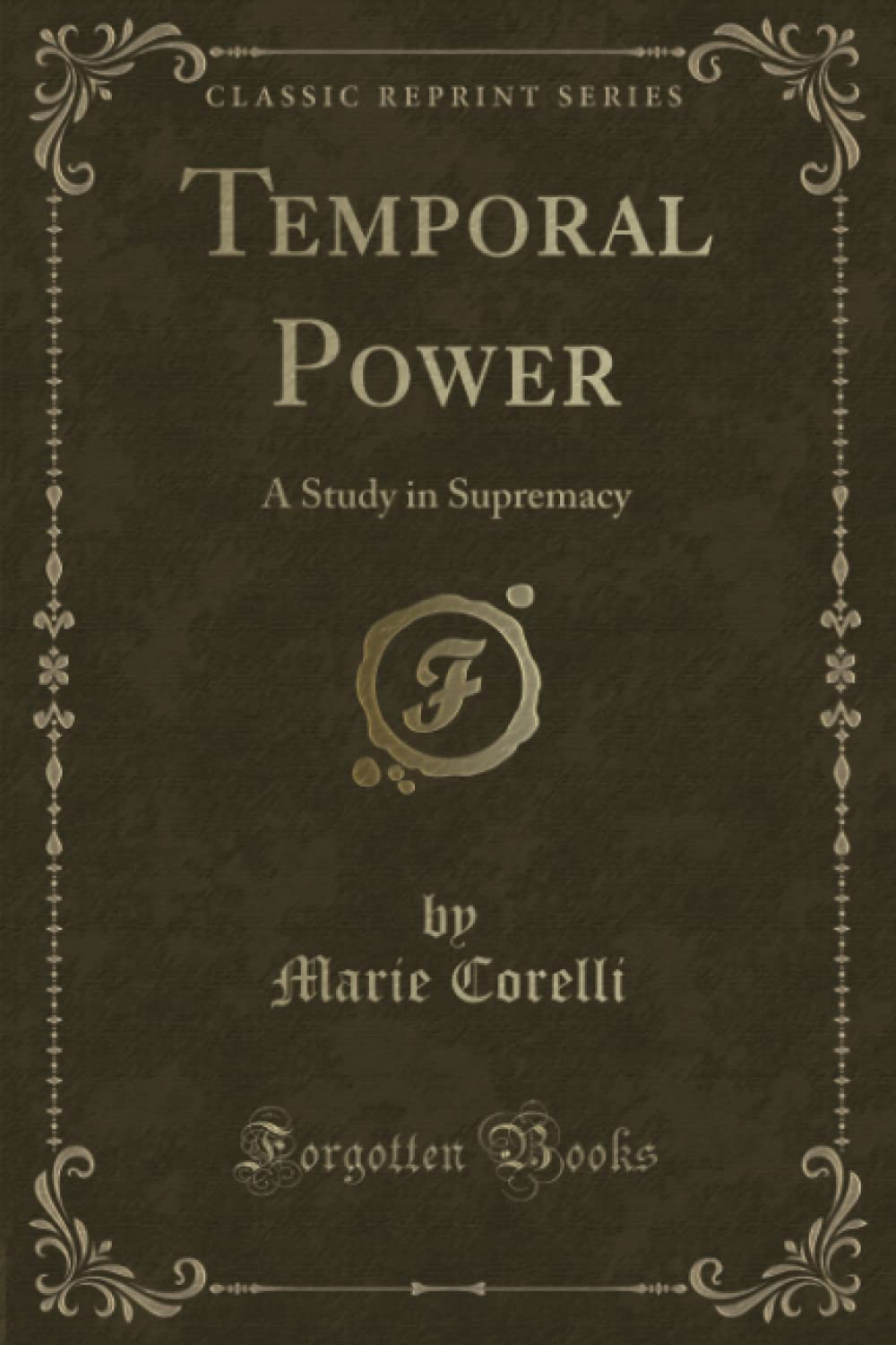 Temporal Power (Classic Reprint): A Study in Supremacy: A Study in Supremacy (Classic Reprint) Classics