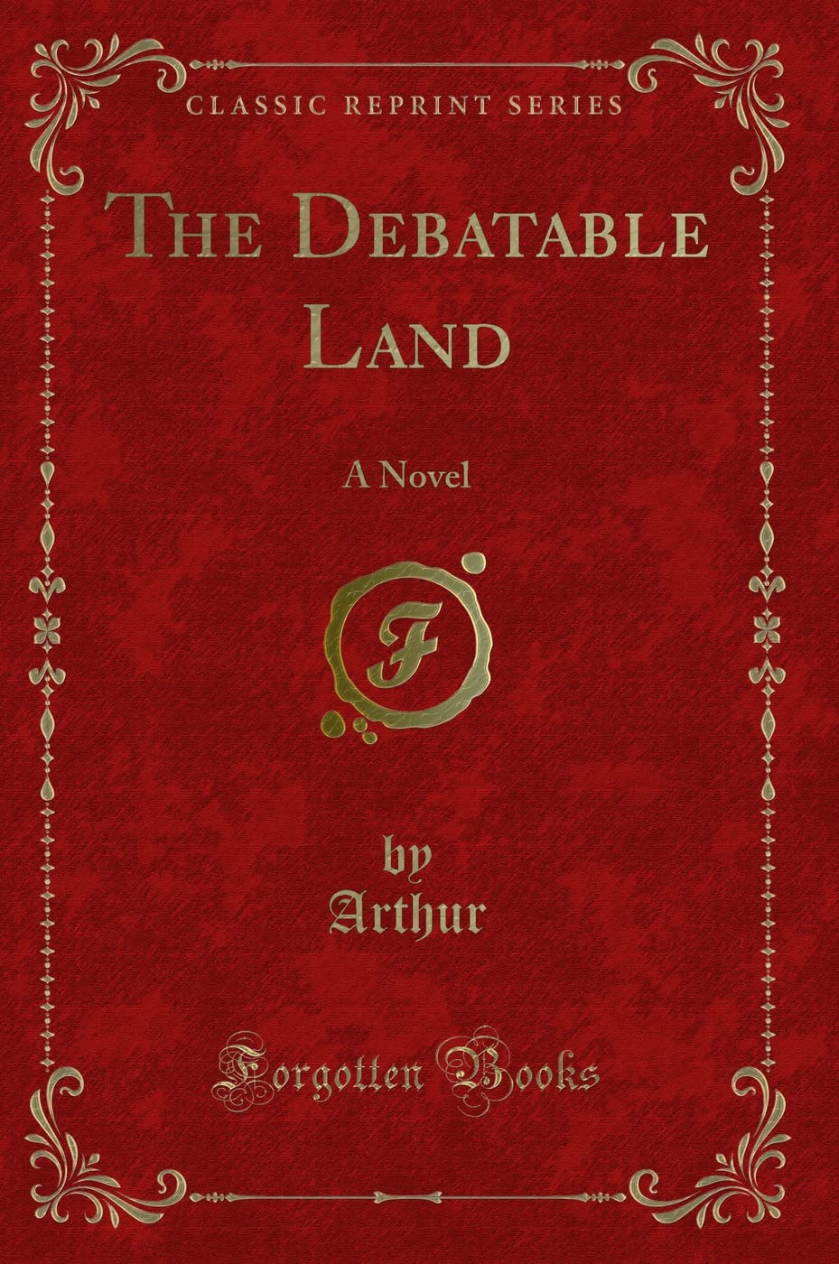The Debatable Land (Classic Reprint): A Novel: A Novel (Classic Reprint) Novels & Short Stories