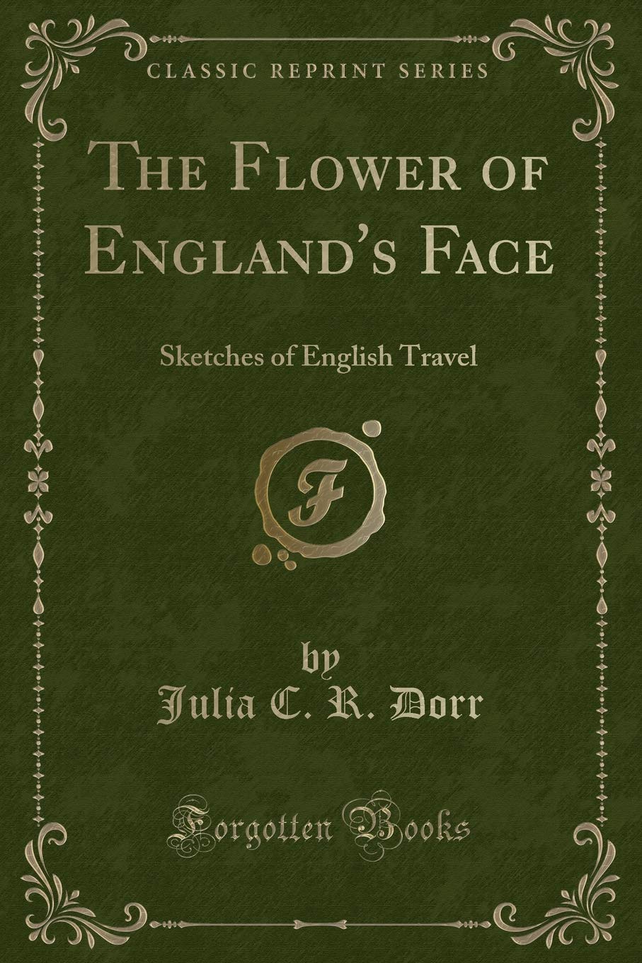 The Flower of England's Face: Sketches of English Travel (Classic Reprint) Novels & Short Stories