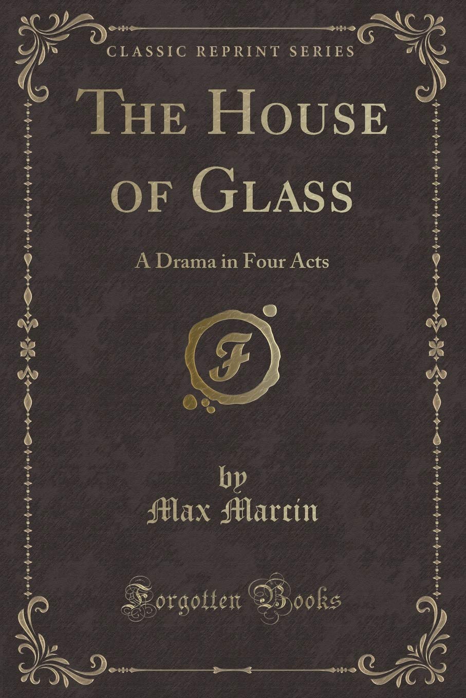 The House of Glass: A Drama in Four Acts (Classic Reprint) Novels & Short Stories